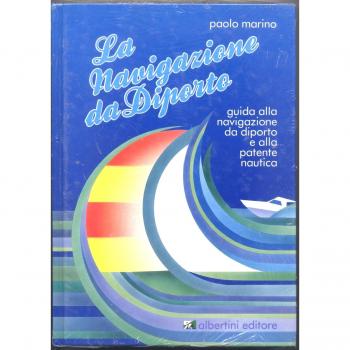 La navigazione da diporto. Guida alla navigazione da diporto e alla patente nautica