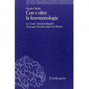 Con e oltre la fenomenologia storica. Le eresie fenomenologiche di Jacques Derrida e Jean-Luc Marion