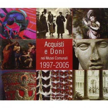 Acquisti e doni nei musei comunali 1997-2005. Catalogo della mostra (Roma, 19 gennaio-19 marzo 2006)