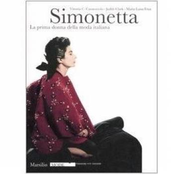 Simonetta. La prima donna della moda italiana. Catalogo della mostra (Firenze, 9 gennaio-17 febbraio 2008). Ediz. illustrata