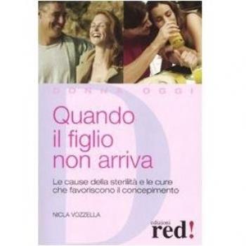 Quando il figlio non arriva. Le cause della sterilità e le cure che favoriscono il concepimento