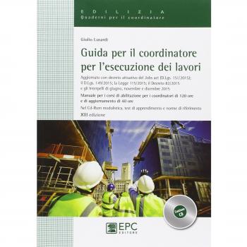 Guida per il coordinatore per l'esecuzione dei lavori. Manuale per i corsi di abilitazione per i coordinatori di 120 ore e di aggiornamento di 40 ore. Con CD-ROM