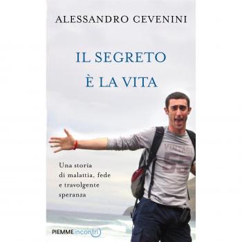 Il segreto è la vita. Una storia di malattia, fede e travolgente speranza
