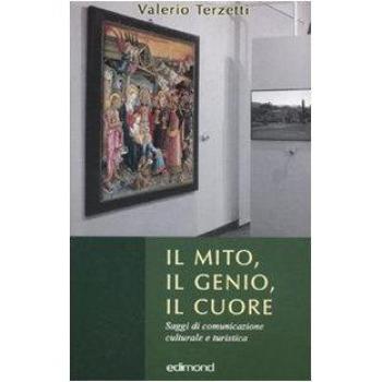 Il mito, il genio, il cuore. Saggi di comunicazione culturale e turistica