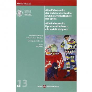 Aldo Palazzeschi. Il poeta saltimbanco e la serietà del gioco. Atti della Giornata di studi (Amburgo, 25 ottobre 2013)