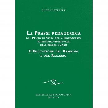 La prassi pedagogica dal punto di vista della conoscenza scientifico-spirituale dell'essere umano. L'educazione del bambino e del ragazzo