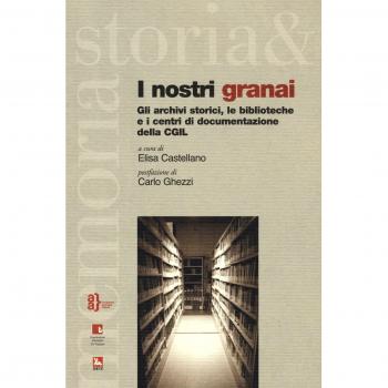 I nostri granai. Gli archivi storici, le biblioteche e i centri di documentazione della CGIL