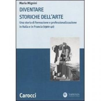 Diventare storiche dell'arte. Una storia di formazione e professionalizzazione in Italia e in Francia (1900-40)