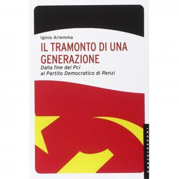 Il tramonto di una generazione. Dalla fine del PCI al Partito Democratico di Renzi