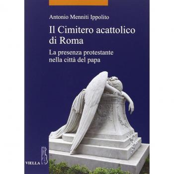 Il cimitero acattolico di Roma. La presenza protestante nella città del papa
