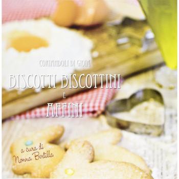 Biscotti e biscottini e affini. Coriandoli di gioia