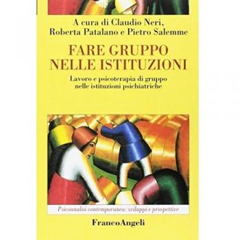 Fare gruppo nelle istituzioni. Lavoro e psicoterapia di gruppo nelle istituzioni psichiatriche