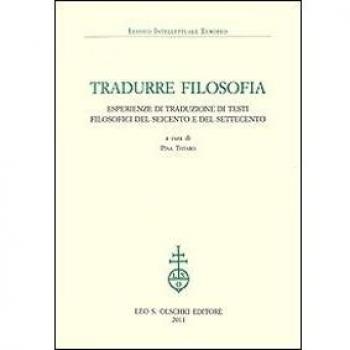 Tradurre filosofia. Esperienze di traduzione di testi filosofici del Seicento e del Settecento