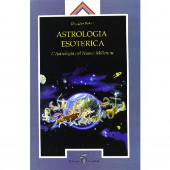Astrologia esoterica. L'astrologia del nuovo millennio