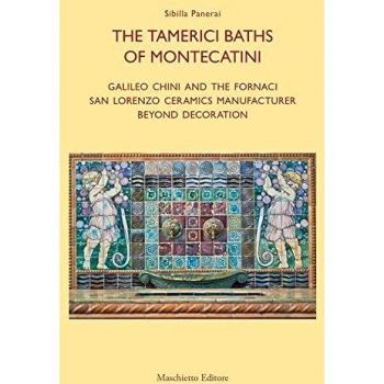 Le terme tamerici di Montecatini. Galileo Chini e le fornaci San Lorenzo oltre la decorazione. Ediz. inglese