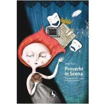 Mettiamo in scena i proverbi. Tre proposte teatrali comiche facilmente realizzabili