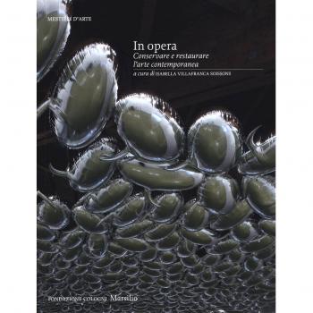 In opera. Conservare e restaurare l'arte contemporanea. Ediz. illustrata