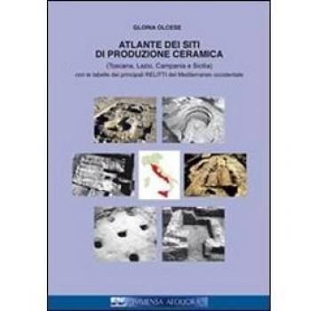 Atlante dei siti di produzione ceramica (Toscana, Lazio, Campania e Sicilia). Con le tabelle dei principali relitti del mediterraneo... Ediz. italiana e francese