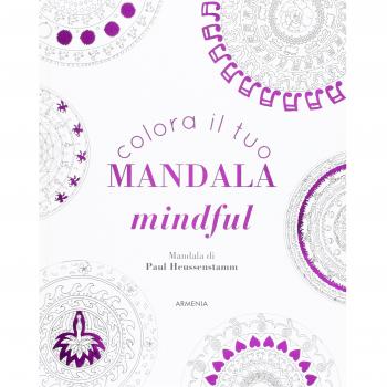 Colora il tuo mandala mindful. Ediz. illustrata
