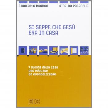 Si seppe che Gesù era in casa. 7 luoghi della casa per educare ed evangelizzare