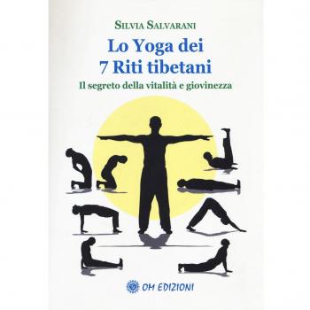 Lo yoga dei 7 riti tibetani. Il segreto della vitalità e giovinezza