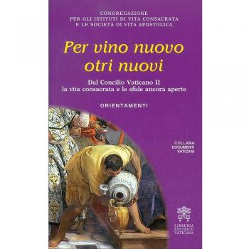Per vino nuovo otri nuovi. Dal Concilio Vaticano II la vita consacrata e le sfide ancora aperte. Orientamenti
