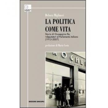 La politica come vita. Storia di Giuseppina Re, «deputato» al Parlamento italiano (1913-2007)