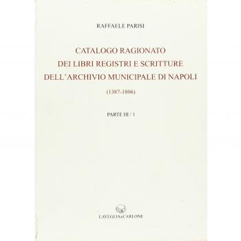 Catalogo ragionato dei libri, registri e scritture dell'archivio municipale di Napoli (1387-1806) (rist. anast. 1910 e 1920)