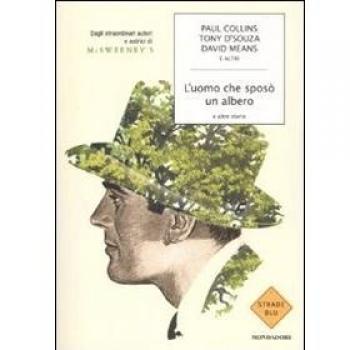 L'uomo che sposò un albero e altre storie. Dagli straordinari autori e autrici di McSweeney's
