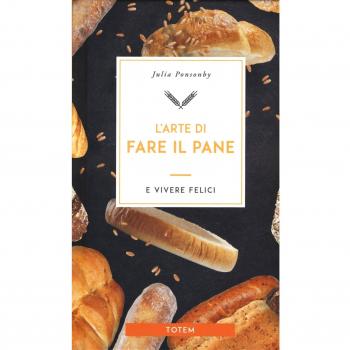 L'arte di fare il pane e vivere felici