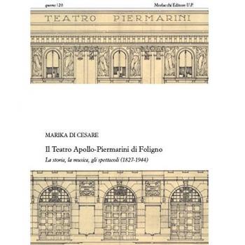 Il teatro Apollo-Piermarini di Foligno. La storia, la musica, gli spettacoli (1827-1944). Con CD-ROM