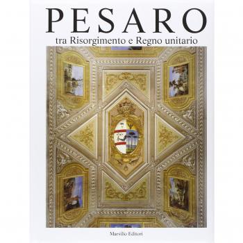 Pesaro. Tra Risorgimento e Regno unitario. Ediz. illustrata (Vol. 5)