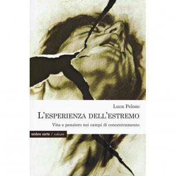 L'esperienza dell'estremo. Vita e pensiero nei campi di concentramento
