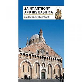 Saint Anthony and his basilica. Guide and life of our Saint