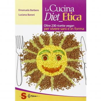 La cucina diet etica. Oltre 230 ricette vegan per vivere sani e in forma