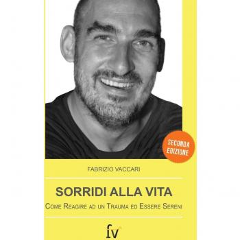 Sorridi alla vita. Come reagire ad un trauma ed essere sereni