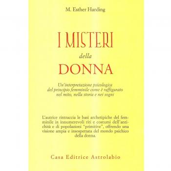 I misteri della donna. Un'interpretazione psicologica del principio femminile come è raffigurato nel mito, nella storia e nei sogni
