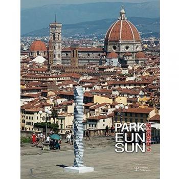 Park Eun Sun a Firenze. Catalogo della mostra (Firenze, 20 luglio-18 settembre 2016). Ediz. illustrata