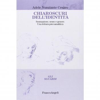Chiaroscuri dell'identità. Sessuazione, sesso e genere. Una lettura psicoanalitica
