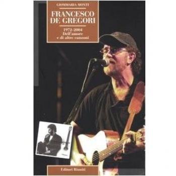 Francesco De Gregori. 1972-2004. Dell'amore e di altre canzoni