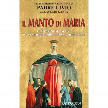 Il manto di Maria. Le apparizioni mariane dalla medaglia miracolosa a Medjugorje