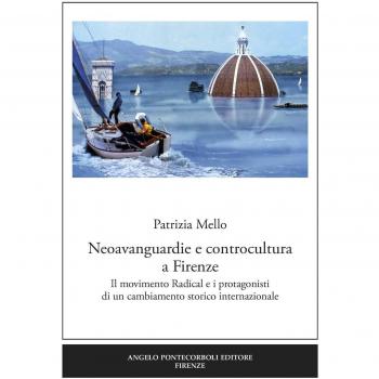 Neoavanguardie e controcultura a Firenze. Il movimento Radical e i protagonisti di un cambiamento storico internazionale