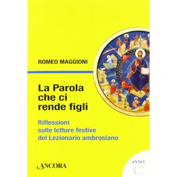 La parola che ci rende figli. Riflessioni sulle letture festive del lezionario ambrosiano. Anno C