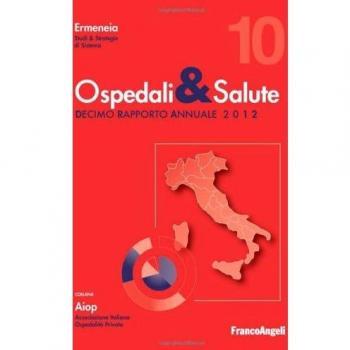 Ospedali & salute. Decimo rapporto annuale 2012