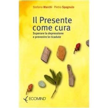 Il presente come cura. Superare la depressione e prevenire le ricadute