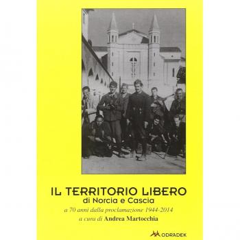 Il territorio libero di Norcia e Cascia a 70 anni dalla proclamazione 1944-2014