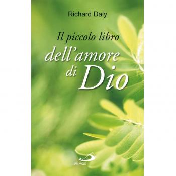 Il piccolo libro dell'amore di Dio. Pensieri e parole di gioia e speranza per anime che vogliono vivere nell'amore