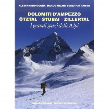 I grandi spazi delle Alpi. Ediz. illustrata. Dolomiti d'Ampezzo, Ötztal, Stubai, Zillertal (Vol. 6)