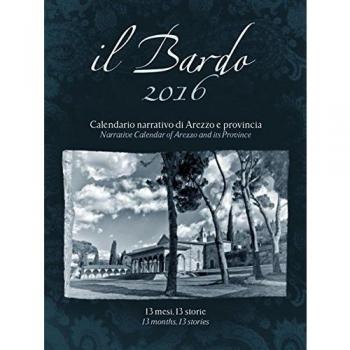 Il Bardo 2016. Calendario narrativo di Arezzo e provincia. Ediz. italiana e inglese