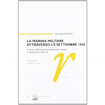 La marina militare attraverso l'8 settembre 1943. Il senso dell'onore tra dimensione storica e dimensione retorica